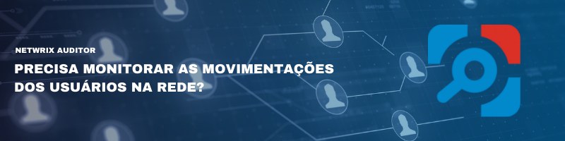 Netwrix Auditor - Monitoramento de usuarios segurança de dados