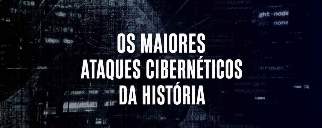 Os maiores ataques cibernéticos da história — casos que marcaram a segurança digital