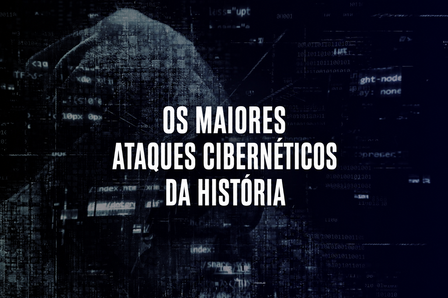 Os maiores ataques cibernéticos da história — casos que marcaram a segurança digital