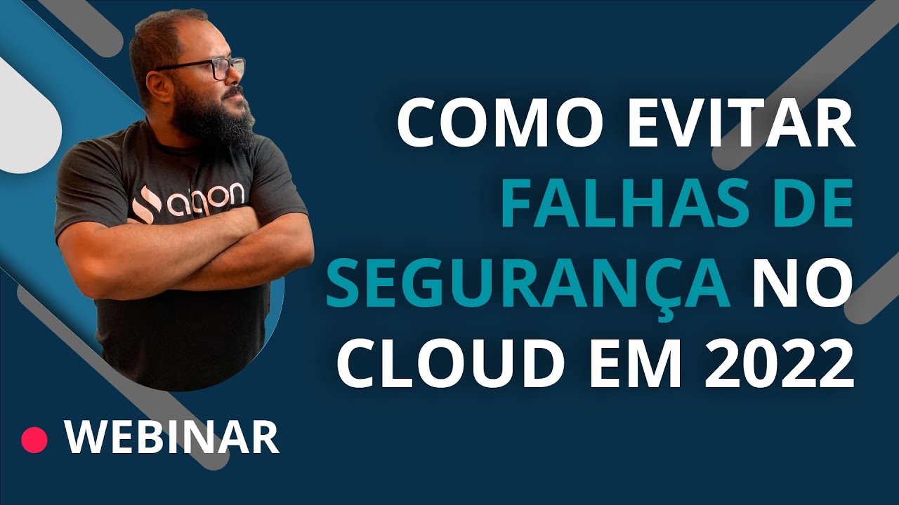 Como Evitar Falhas de Segurança no Cloud | AIQON Webinar