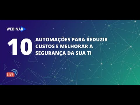 10 Automações para reduzir custos e melhorar a segurança da sua TI