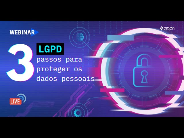 LGPD: 3 passos para proteger os dados pessoais